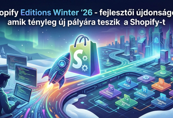 Shopify Editions Winter ’26 - fejlesztői újdonságok, amik tényleg új pályára teszik a Shopify-t